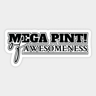 Mega Pint, Mega Pint of Awesomeness Sticker